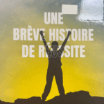 UNE BRÉVE HISTOIRE DE RÉUSSITE